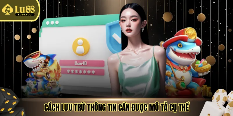 Cách lưu trữ thông tin cần được mô tả cụ thể