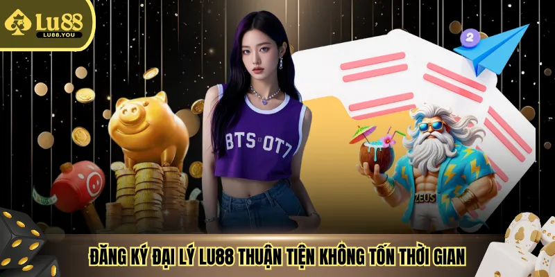 Đăng ký đại lý LU88 thuận tiện không tốn thời gian