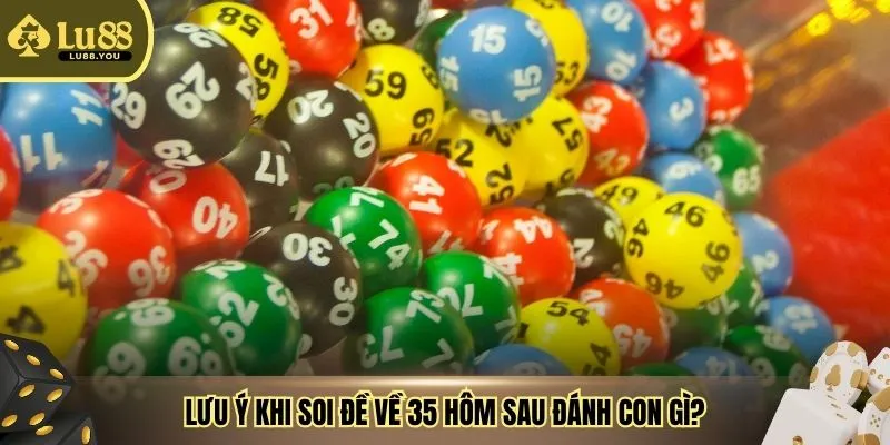Lưu ý khi soi đề về 35 hôm sau đánh con gì?