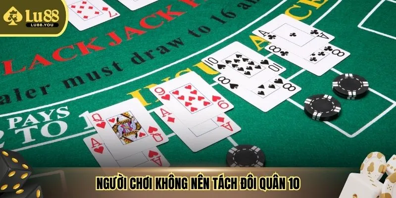 Người chơi không nên tách đôi quân 10
