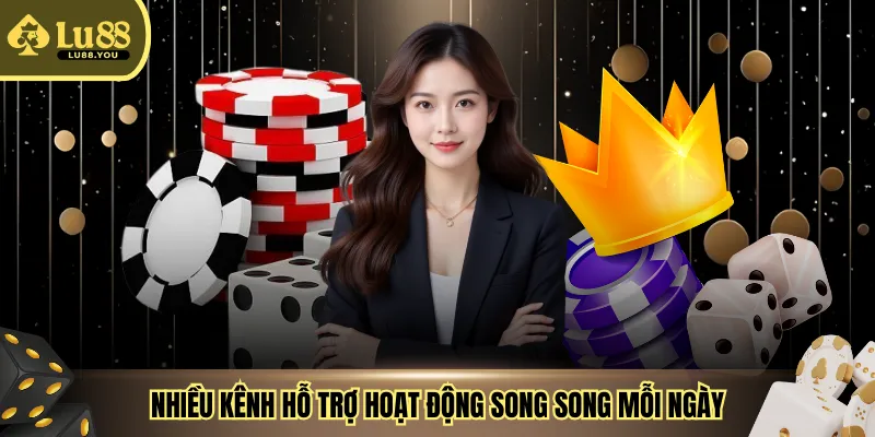 Nhiều kênh hỗ trợ hoạt động song song mỗi ngày